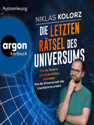 cover image of Die letzten Rätsel des Universums--Dunkle Materie, Schwarze Löcher, Zeitreisen--Wie die Wissenschaft das Unerklärliche erklärt (Ungekürzte Lesung)